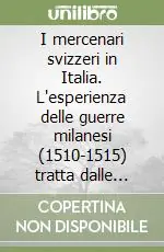 Promozione Esclusiva I mercenari svizzeri in Italia. L‘esperienza delle guerre milanesi (1510-1515) tratta dalle fonti bernesi