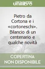 Pietro da Cortona e i «cortoneschi». Bilancio di un centenario e qualche novità Offerta Speciale