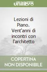 Affare Lezioni di Piano. Vent‘anni di incontri con l‘architetto