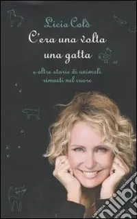 C‘era una volta una gatta e altre storie di animali rimasti nel cuore Offerta Lampo
