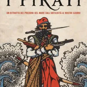 Affare I pirati. Un ritratto dei predoni del mare dall‘antichità ai nostri giorni