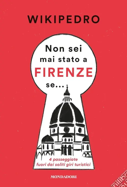 Non sei mai stato a Firenze se... 4 passeggiate fuori dai soliti giri turistici Spedito Oggi