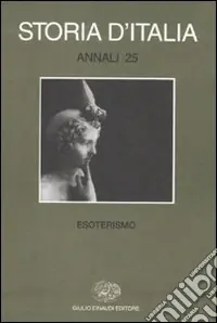 Offerta Limitata Storia d‘Italia. Annali. Vol. 25 Esoterismo