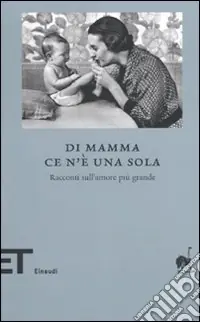 Di mamma ce n‘è una sola. Racconti sull‘amore più grande Scelto Dai Clienti