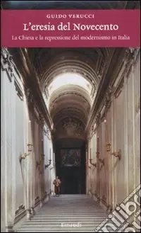 L‘eresia del Novecento. La Chiesa e la repressione del modernismo in Italia Di Tendenza