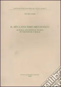 Il Meccanismo metafisico. Scienza, filosofia e storia in Nietzsche e Mach Compra Online