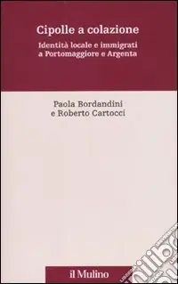 Cipolle a colazione. Identità locale e immigrati a Portomaggiore e Argenta Non Perdere