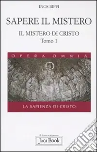 Il mistero di Cristo. La sapienza di Cristo. Vol. 1/1 Sapere il mistero Nuovo Arrivo