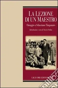 La Lezione di un maestro. Omaggio a Sebastiano Timpanaro Subito Disponibile