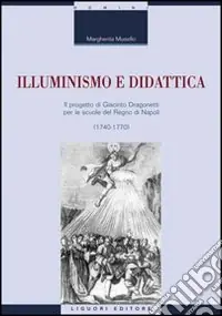 Nuovo Arrivo Illuminismo e didattica. Il progetto di Giacomo Dragonetti per le scuole del regno di Napoli
