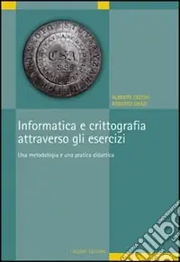 Informatica e crittografia attraverso gli esercizi. Una metodologia e una pratica didattica Soddisfatti O Rimborsati