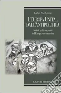 L‘Europa unita... dall‘antipolitica. Società, politica e partiti nell‘Europa post-comunista Promo Stagionale