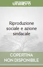 Riproduzione sociale e azione sindacale Spedito Oggi