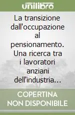 Offerta La transizione dall‘occupazione al pensionamento. Una ricerca tra i lavoratori anziani dell‘industria automobilistica italiana