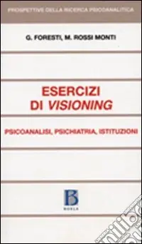 Esercizi di visioning. Psicoanalisi, psichiatria, istituzioni Ultima Occasione