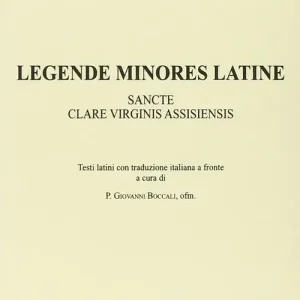 Legende minores latine. Sancte clare virginis assisiensis. Testo latino. Traduzione italiana a fronte Di Tendenza
