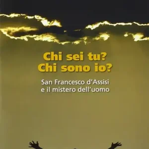 Chi sei tu? Chi sono io? San Francesco d‘Assisi e il mistero dell‘uomo Affare