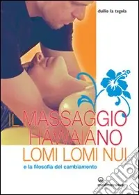 Il massaggio hawaiano lomi lomi nui e la filosofia del cambiamento Must-Have