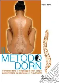 Economico Il metodo Dorn. Comprendere il linguaggio del corpo. Armonizzare la postura e i movimenti