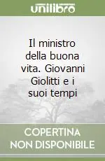 Prezzo Scontato Il ministro della buona vita. Giovanni Giolitti e i suoi tempi