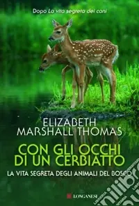 Con gli occhi di un cerbiatto. La vita segreta degli animali del bosco Compra Oggi Stesso