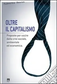 Oltre il capitalismo. Proposte per uscire dalla crisi sociale, ambientale ed economica Offerta Lampo