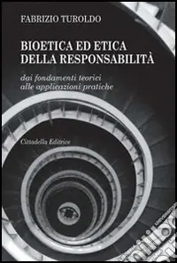 Bioetica ed etica della responsabilità. Dai fondamenti teorici alle applicazioni pratiche Promo Stagionale