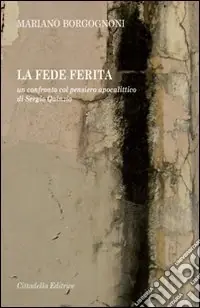 Ordina Subito La fede ferita. Un confronto col pensiero apocalittico di Sergio Quinzio