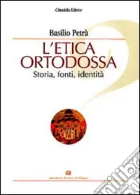 L‘etica ortodossa. Storia, fonti, identità Sconto