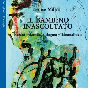 Il Bambino inascoltato. Realtà infantile e dogma psicoanalitico Bestseller