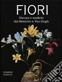 Fiori. Natura e simbolo dal Seicento a Van Gogh. Catalogo della mostra (Forlì, 24 gennaio-20 giugno 2010). Ediz. illustrata Promozione Esclusiva