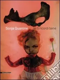 Saldi Sonja Quarone. Se ricordi bene. Catalogo della mostra (Vigevano, 30 gennaio-14 febbraio 2010). Ediz. italiana e inglese