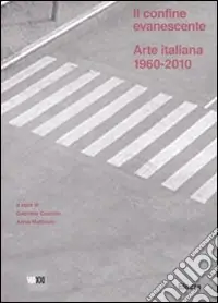 Ultima Occasione Il confine evanescente. Arte italiana 1960-2000. Ediz. illustrata