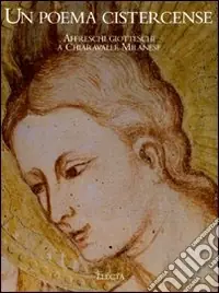 Sconto Un poema cistercense. Affreschi giotteschi a Chiaravalle Milanese. Ediz. illustrata