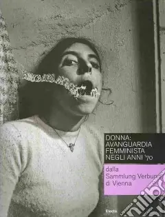 Donna avanguardia femminista negli anni ‘70 dalla Sammlung Verbund di Vienna. Catalogo della mostra (Roma, 19 febbraio-16 maggio 2010). Ediz. italiana e inglese Compra Online