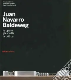 Professionale Juan Navarro Baldeweg. Le opere, gli scritti, la critica. Ediz. illustrata