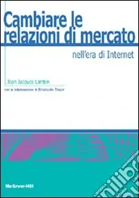 Cambiare le relazioni di mercato nell‘era di internet Subito Disponibile