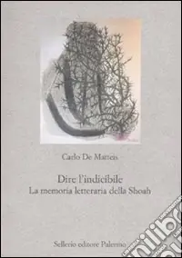 Consegna Rapida Dire l‘indicibile. La memoria letteraria della Shoah