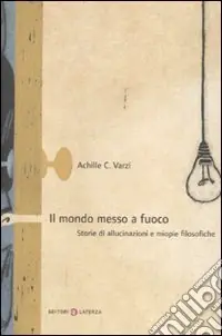 Il Mondo messo a fuoco. Storie di allucinazioni e miopie filosofiche Solo Oggi