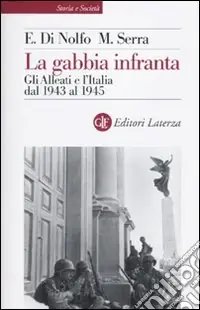 La Gabbia infranta. Gli alleati e l‘Italia dal 1943 al 1945 Miglior Prezzo