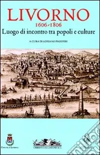 Consegna Rapida Livorno 1606-1806. Luogo di incontro tra popoli e culture