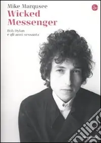 Wicked Messenger. Bob Dylan e gli anni Sessanta Promo Stagionale