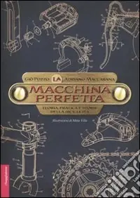 La macchina perfetta. Teoria, pratica e storie della bicicletta Miglior Prezzo