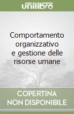 Comportamento organizzativo e gestione delle risorse umane Prezzo Conveniente