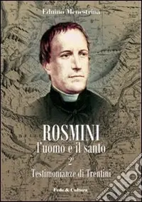 Subito Disponibile Rosmini. L‘uomo e il santo. Vol. 2 Testimonianze di Trentini