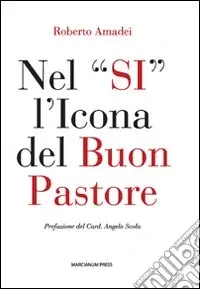 Nel «si» l‘icona del buon pastore. Per un itinerario di formazione al presbiterio Prezzo Ridotto