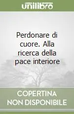 Must-Have Perdonare di cuore. Alla ricerca della pace interiore