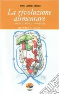 Compra Adesso La rivoluzione alimentare. I segreti della longevità. Metodo Adamski