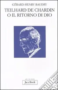 Super Prezzo Teilhard de Chardin o il ritorno di Dio