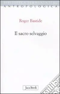 Il sacro selvaggio ed altri scritti Offerta Del Giorno